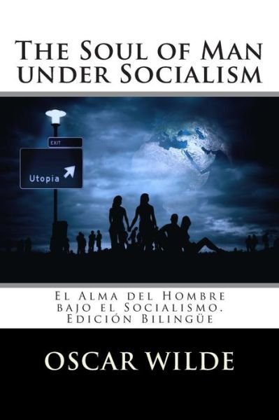 Cover for Oscar Wilde · The Soul of Man Under Socialism: El Alma Del Hombre Bajo El Socialismo. Edicion Bilingue (Taschenbuch) (2014)