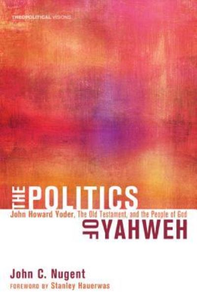 The Politics of Yahweh - John C Nugent - Books - Cascade Books - 9781498213202 - November 8, 2011