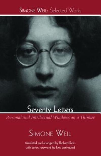 Seventy Letters: Personal and Intellectual Windows on a Thinker - Simone Weil: Selected Works - Simone Weil - Books - Wipf & Stock Publishers - 9781498239202 - December 22, 2015