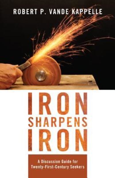 Cover for Robert P Vande Kappelle · Iron Sharpens Iron (Hardcover Book) (2013)