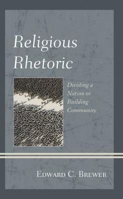 Cover for Edward C. Brewer · Religious Rhetoric: Dividing a Nation or Building Community (Gebundenes Buch) (2019)