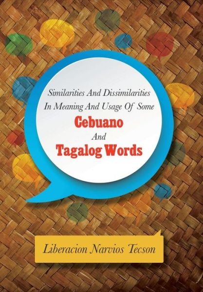 Cover for Liberacion Narvios Tecson · Similarities and Dissimilarities in Meaning and Usage of Some Cebuano and Tagalog Words (Hardcover Book) (2014)
