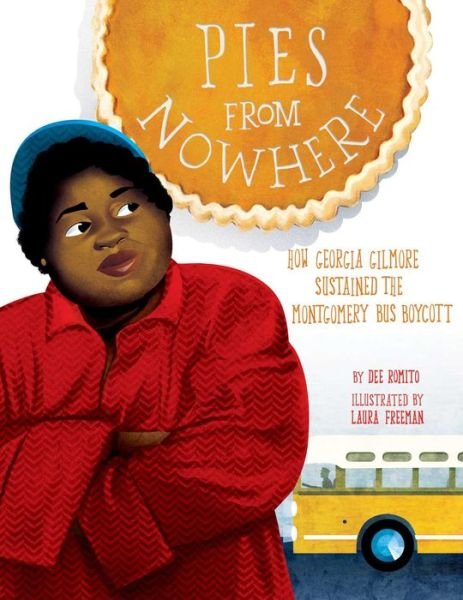 Pies from Nowhere: How Georgia Gilmore Sustained the Montgomery Bus Boycott - Dee Romito - Bücher - little bee books - 9781499807202 - 6. November 2018