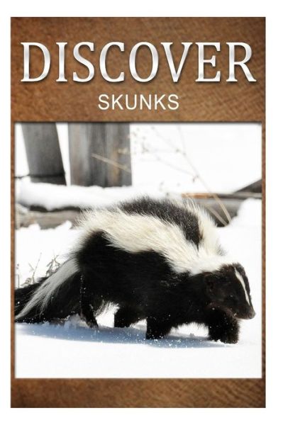 Skunks- Discover: Early Reader's Wildlife Photography Book - Discover Press - Livres - Createspace - 9781500295202 - 24 juin 2014