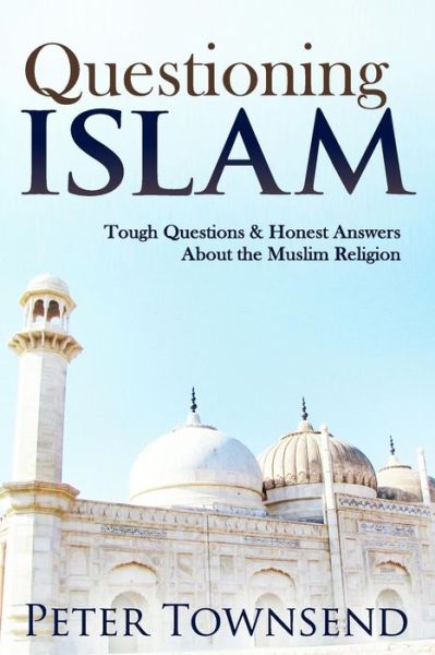 Cover for Peter Townsend · Questioning Islam: Tough Questions &amp; Honest Answers About the Muslim Religion (Pocketbok) (2014)