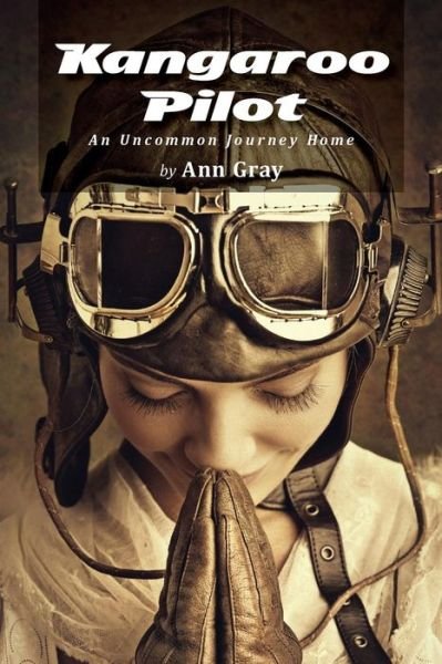 Cover for Ann Gray · Kangaroo Pilot: an Uncommon Journey Home (Paperback Bog) (2014)
