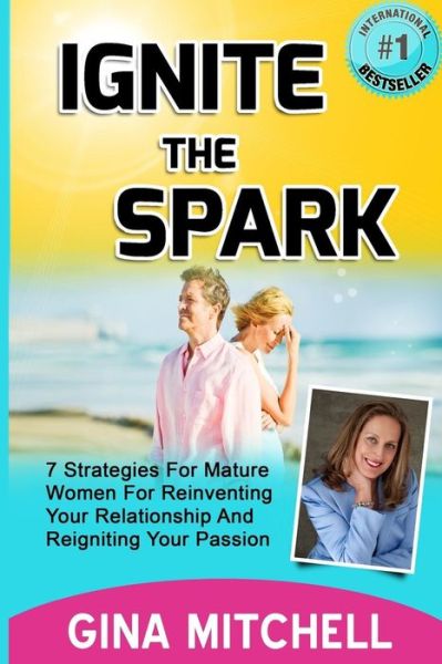 Cover for Gina Mitchell · Ignite the Spark: 7 Strategies for Mature Women for Reinventing Your Relationship and Reigniting Your Passion (Paperback Book) (2015)