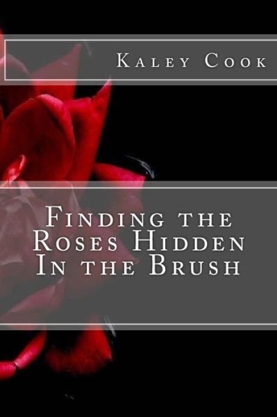 Cover for Kaley Cook · Finding the Roses Hidden in the Brush (Paperback Book) (2015)