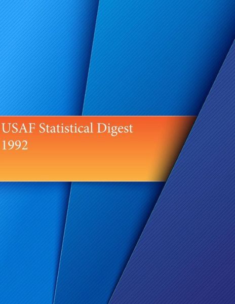 Usaf Statistical Digest 1992 - Office of Air Force History and U S Air - Kirjat - Createspace - 9781511552202 - torstai 2. huhtikuuta 2015