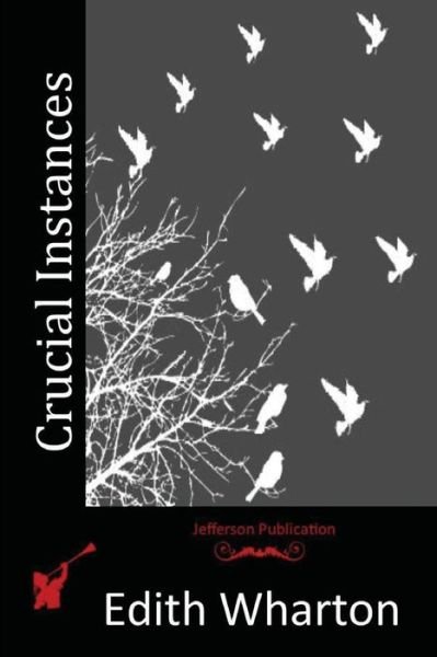 Crucial Instances - Edith Wharton - Böcker - Createspace - 9781512191202 - 13 maj 2015