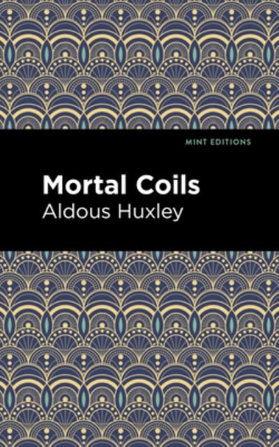 Cover for Aldous Huxley · Mortal Coils - Mint Editions (Hardcover bog) (2021)