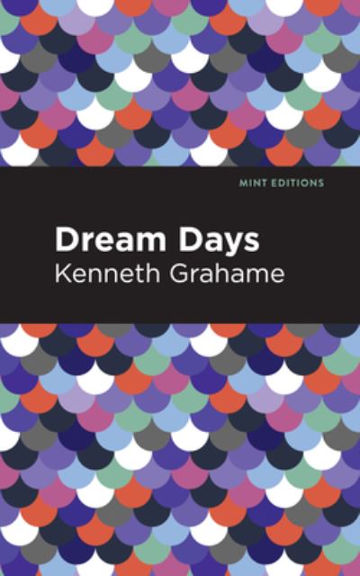 Dream Days - Mint Editions - Kenneth Grahame - Livros - Graphic Arts Books - 9781513280202 - 3 de junho de 2021