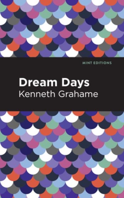 Dream Days - Mint Editions - Kenneth Grahame - Books - Graphic Arts Books - 9781513280202 - June 3, 2021