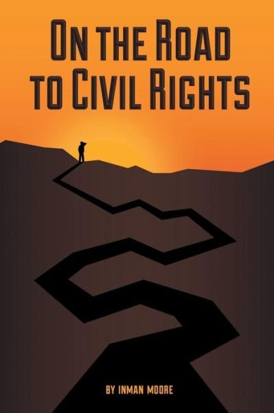 On the Road to Civil Rights - Inman Moore - Bøger - Xlibris Corporation - 9781514407202 - 18. september 2015