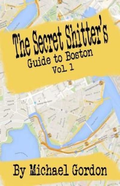 Cover for Michael Gordon · The Secret Shitter's Guide To Boston Volume 1 (Pocketbok) (2015)