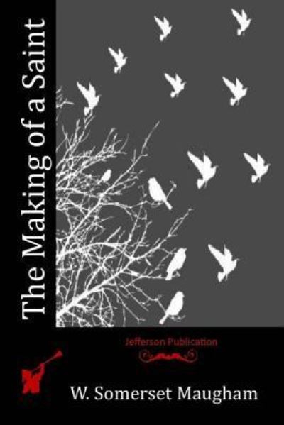 The Making of a Saint - W Somerset Maugham - Books - Createspace Independent Publishing Platf - 9781518719202 - October 31, 2015