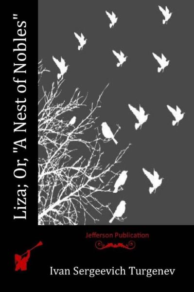 Liza; Or, "A Nest of Nobles" - Ivan Sergeevich Turgenev - Books - Createspace Independent Publishing Platf - 9781518764202 - November 10, 2015