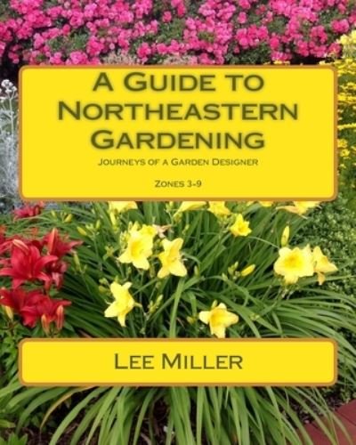 Cover for Lee Miller · A Guide to Northeastern Gardening (Paperback Bog) (2016)