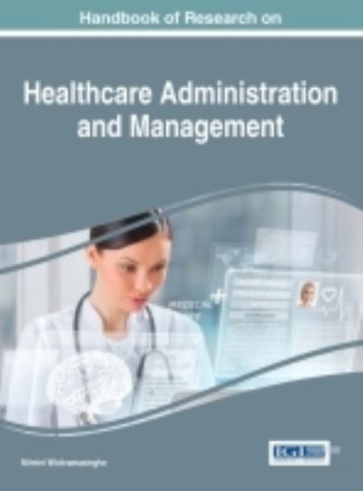 Handbook of Research on Healthcare Administration and Management - Advances in Healthcare Information Systems and Administration - - Bøger - IGI Global - 9781522509202 - 23. august 2016