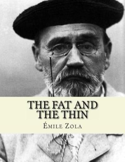 The Fat and The Thin - Emile Zola - Kirjat - Createspace Independent Publishing Platf - 9781530755202 - tiistai 29. maaliskuuta 2016
