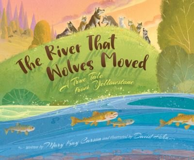 Cover for Mary Kay Carson · The River That Wolves Moved (Inbunden Bok) (2022)