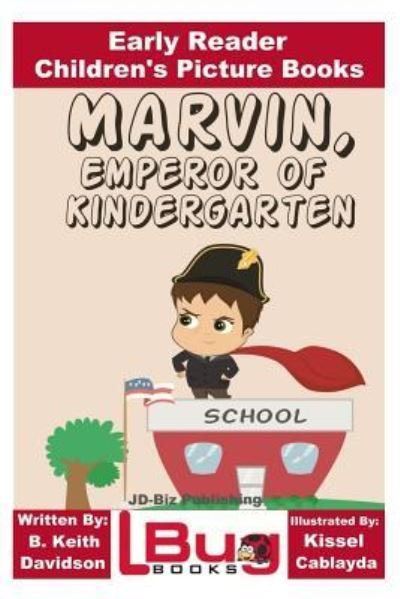 Cover for B Keith Davidson · Marvin, Emperor of Kindergarten - Early Reader - Children's Picture Books (Paperback Book) (2016)