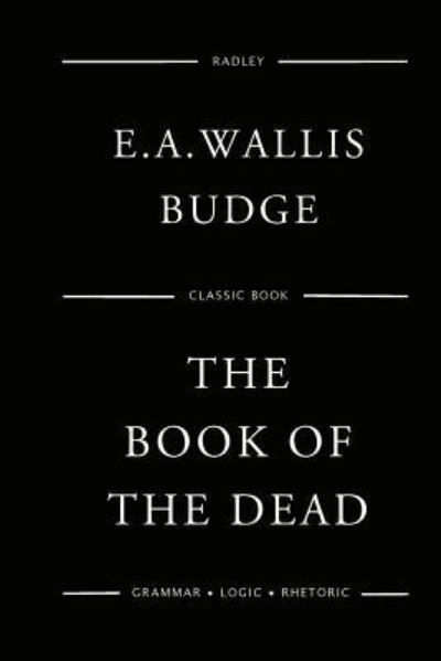 The Book Of The Dead - E a Wallis Budge - Böcker - Createspace Independent Publishing Platf - 9781541067202 - 11 december 2016