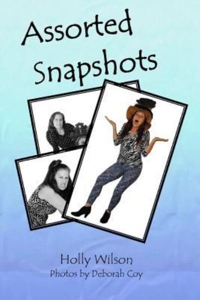 Assorted Snapshots - Holly Wilson - Livros - Createspace Independent Publishing Platf - 9781542817202 - 16 de novembro de 2017