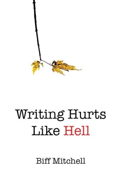 Cover for Biff Mitchell · Writing Hurts Like Hell (Paperback Book) (2017)