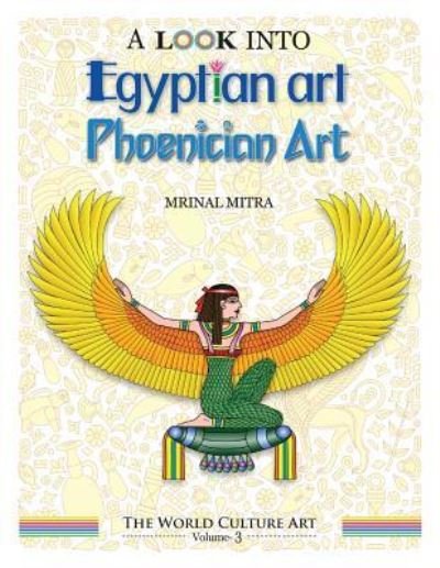 Cover for Mrinal Mitra · A Look Into Egyptian Art, Phoenician Art (Paperback Book) (2017)