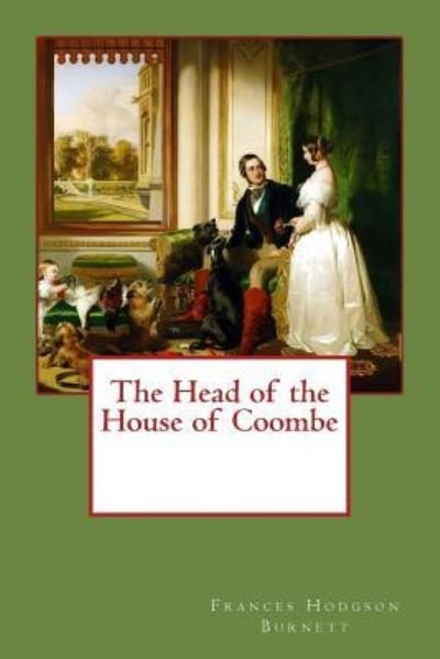 The Head of the House of Coombe - Frances Hodgson Burnett - Bøger - Createspace Independent Publishing Platf - 9781543162202 - 17. februar 2017