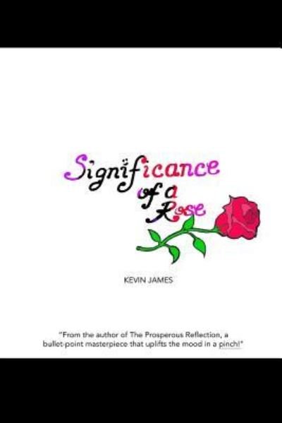 Significance of a Rose - Kevin James - Livros - Createspace Independent Publishing Platf - 9781544686202 - 15 de março de 2017