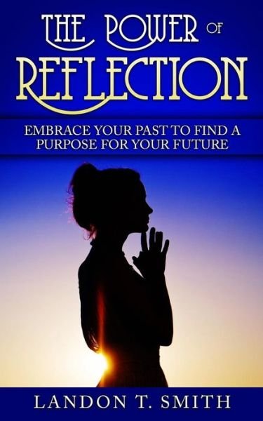 Landon T Smith · The Power Of Reflection (Paperback Book) (2017)