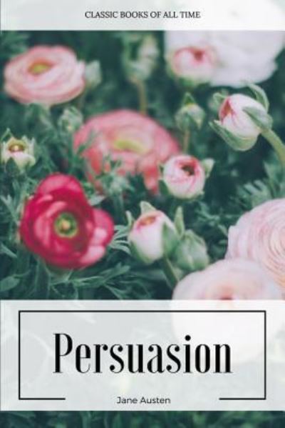 Persuasion - Jane Austen - Kirjat - Createspace Independent Publishing Platf - 9781547221202 - keskiviikko 7. kesäkuuta 2017