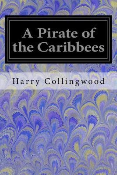 Cover for Harry Collingwood · A Pirate of the Caribbees (Paperback Bog) (2017)