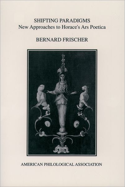 Cover for Bernard Frischer · Shifting Paradigms: New Approaches To Horace's Ars Poetica - Society for Classical Studies American Classical Studies (Paperback Book) (1991)