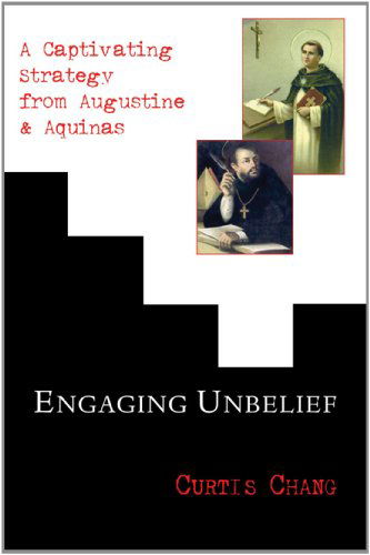 Cover for Curtis Chang · Engaging Unbelief: a Captivating Strategy from Augustine and Aquinas (Paperback Book) (2007)