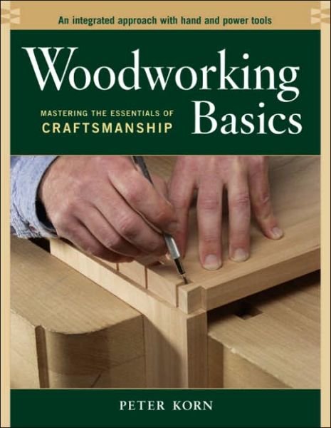 Woodworking Basics - P Korn - Böcker - Taunton Press Inc - 9781561586202 - 1 oktober 2003