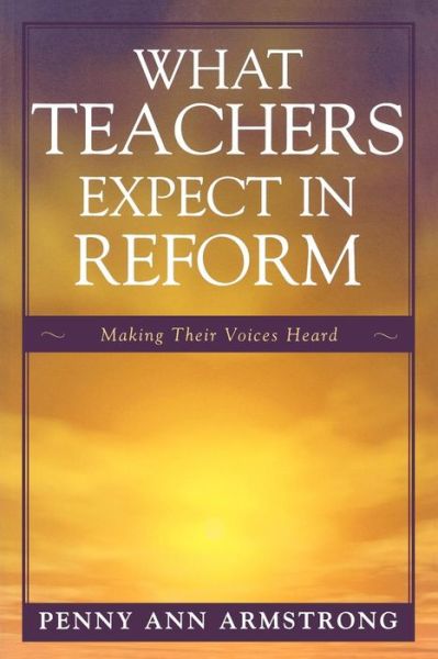 Cover for Penny Ann Armstrong · What Teachers Expect in Reform: Making Their Voices Heard (Paperback Book) (2007)