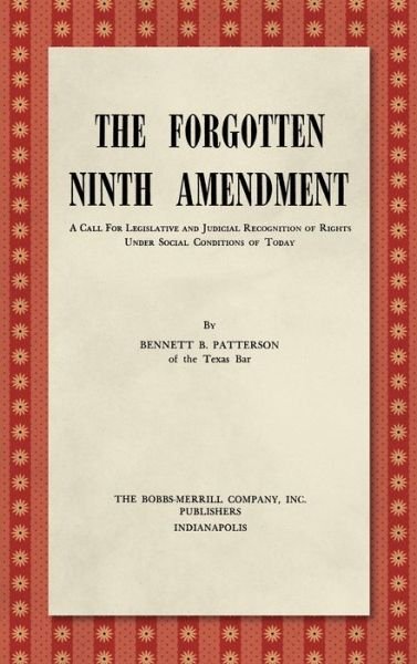 Cover for Bennett B Patterson · The Forgotten Ninth Amendment [1955]: A Call for Legislative and Judicial Recognition of Rights Under Social Conditions of Today (Hardcover Book) (2019)