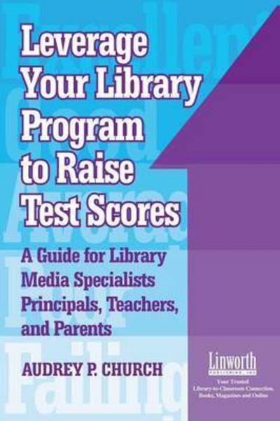 Cover for Audrey P. Church · Leverage Your Library Program to Raise Test Scores: A Guide for Library Media Specialists, Principals, Teachers, and Parents (Paperback Book) (2003)