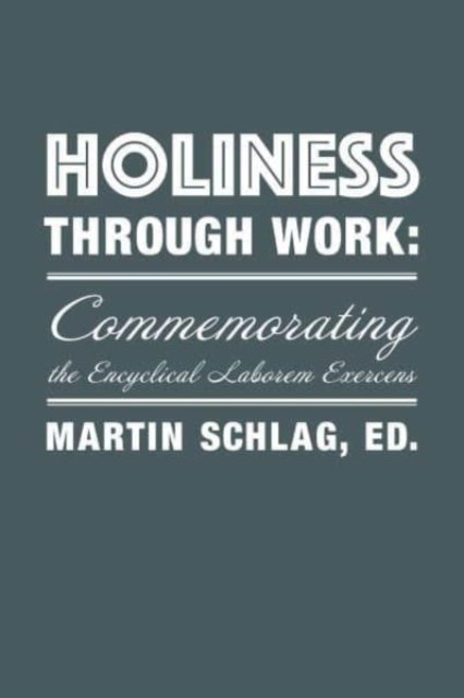 Cover for Martin Schlag · Holiness through Work – Commemorating the Encyclical Laborem Exercens (Paperback Book) (2022)