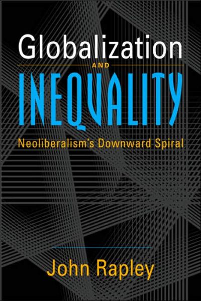 Cover for John Rapley · Globalization and Inequality: Neoliberalism's Downward Spiral (Paperback Book) [New Ed. edition] (2004)