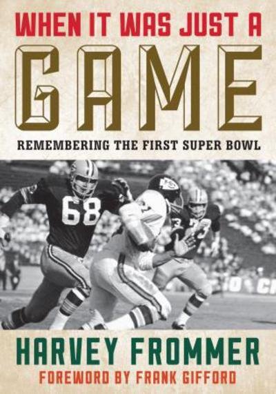 Cover for Harvey Frommer · When It Was Just a Game: Remembering the First Super Bowl (Hardcover bog) (2015)