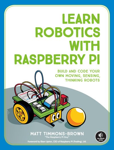 Learn Robotics With Raspberry Pi - Matt Timmons-Brown - Books - No Starch Press,US - 9781593279202 - January 22, 2019