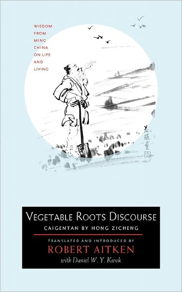 Cover for Robert Aitken · Vegetable Roots Discourse: Wisdom from Ming China on Life and Living (Taschenbuch) (2007)