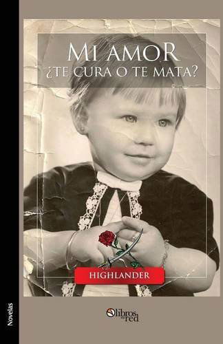 Mi Amor Te Cura O Te Mata? - Highlander - Boeken - Libros En Red - 9781597549202 - 1 april 2014