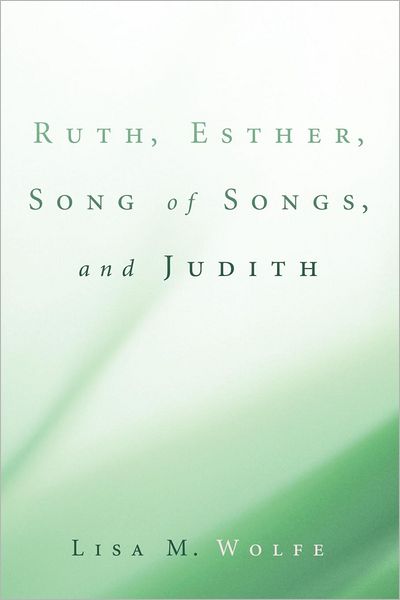 Cover for Lisa M. Wolfe · Ruth, Esther, Song of Songs, and Judith: (Paperback Book) (2011)