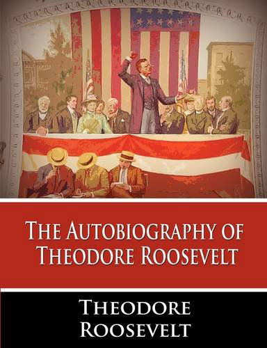 Cover for Roosevelt, Theodore, Iv · The Autobiography of Theodore Roosevelt (Paperback Bog) (2011)