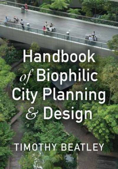 Cover for Timothy Beatley · Handbook of Biophilic City Planning &amp; Design (Paperback Book) [None edition] (2017)